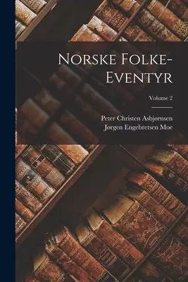 Norske Folke-Eventyr; Band 2 - Norske Folke-Eventyr; Volume 2