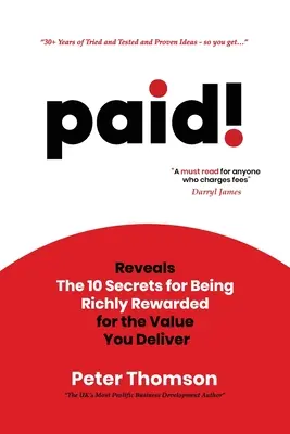 bezahlt! Enthüllt die 10 Geheimnisse, wie man für den Wert, den man liefert, reichlich belohnt wird - paid!: Reveals The 10 Secrets for Being Richly Rewarded for the Value you Deliver