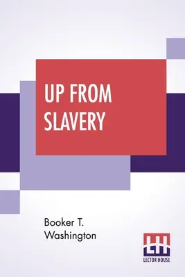 Raus aus der Sklaverei: Eine Autobiographie - Up From Slavery: An Autobiography