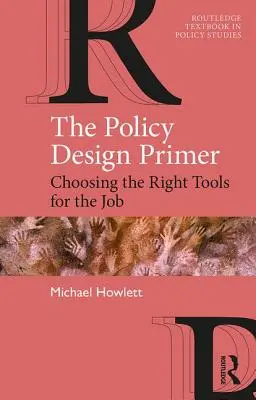 The Policy Design Primer: Die Wahl der richtigen Werkzeuge für den Job - The Policy Design Primer: Choosing the Right Tools for the Job