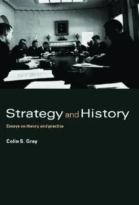 Strategie und Geschichte: Aufsätze zu Theorie und Praxis - Strategy and History: Essays on Theory and Practice