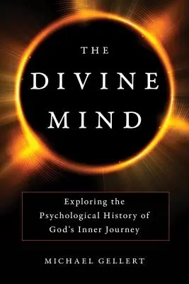 Der göttliche Geist: Die Erforschung der psychologischen Geschichte von Gottes innerer Reise - The Divine Mind: Exploring the Psychological History of God's Inner Journey