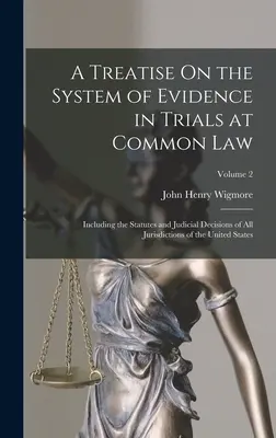 A Treatise On the System of Evidence in Trials at Common Law: Einschließlich der Statuten und Gerichtsentscheidungen aller Gerichtsbarkeiten der Vereinigten Staaten; - A Treatise On the System of Evidence in Trials at Common Law: Including the Statutes and Judicial Decisions of All Jurisdictions of the United States;