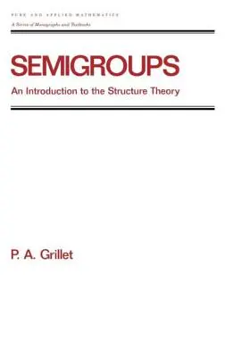 Halbgruppen: Eine Einführung in die Strukturtheorie - Semigroups: An Introduction to the Structure Theory