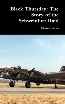 Schwarzer Donnerstag: Die Geschichte des Angriffs auf Schweinfurt - Black Thursday: The Story of the Schweinfurt Raid