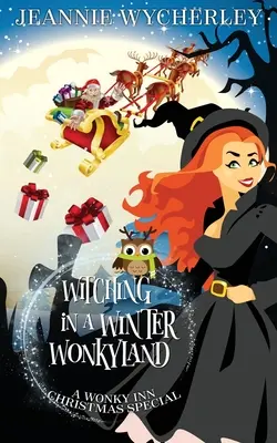 Hexenjagd im winterlichen Wonkyland: Ein gemütlicher Weihnachtskrimi im Wonky Inn - Witching in a Winter Wonkyland: A Wonky Inn Christmas Cozy Mystery