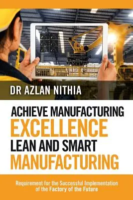 Erreichen von Manufacturing Excellence Schlanke und intelligente Fertigung: Voraussetzung für die erfolgreiche Umsetzung der Fabrik der Zukunft - Achieve Manufacturing Excellence Lean and Smart Manufacturing: Requirement for the Successful Implementation of the Factory of the Future
