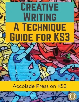 Kreatives Schreiben für KS3: Eine Anleitung zur Technik - Creative Writing For KS3: A Technique Guide