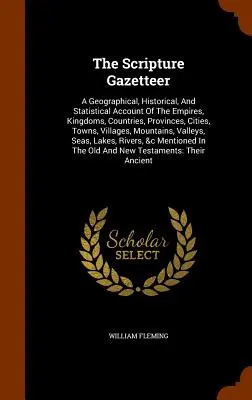 The Scripture Gazetteer: Ein geographischer, historischer und statistischer Bericht über die Reiche, Königreiche, Länder, Provinzen, Städte, Dörfer und Gemeinden - The Scripture Gazetteer: A Geographical, Historical, And Statistical Account Of The Empires, Kingdoms, Countries, Provinces, Cities, Towns, Vil