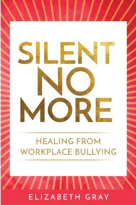 Schweig nicht länger: Heilung von Mobbing am Arbeitsplatz - Silent No More: Healing from workplace bullying