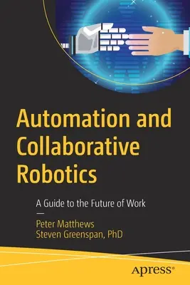 Automatisierung und kollaborative Robotik: Ein Leitfaden für die Zukunft der Arbeit - Automation and Collaborative Robotics: A Guide to the Future of Work