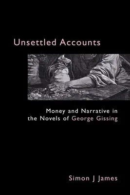 Ungeklärte Rechnungen: Geld und Erzählung in den Romanen von George Gissing - Unsettled Accounts: Money and Narrative in the Novels of George Gissing