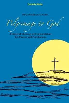 Pilgerreise zu Gott: Eine pastorale Theologie der Kontemplation für Pastoren und Gemeindemitglieder - Pilgrimage to God: A Pastoral Theology of Contemplation for Pastors and Parishioners