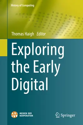 Die Erforschung des frühen Digitalen - Exploring the Early Digital