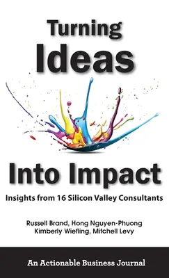 Ideen in Wirkung verwandeln: Einblicke von 16 Beratern aus dem Silicon Valley - Turning Ideas Into Impact: Insights from 16 Silicon Valley Consultants