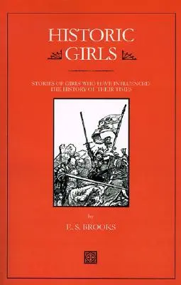 Historische Mädchen: Geschichten von Mädchen, die die Geschichte ihrer Zeit beeinflusst haben - Historic Girls: Stories of Girls Who Have Influenced the History of Their Times