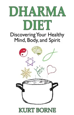 Dharma-Diät: Die Entdeckung des gesunden Geistes, Körpers und der Seele - Dharma Diet: Discovering your Healthy Mind, Body, and Spirit