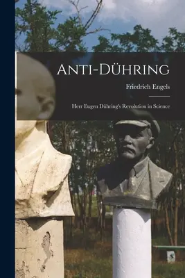 Anti-Dhring; Herr Eugen Dhrings Revolution in der Wissenschaft - Anti-Dhring; Herr Eugen Dhring's Revolution in Science