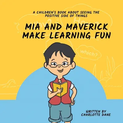 Mit Mia und Maverick macht Lernen Spaß: Ein Kinderbuch darüber, wie man die positiven Seiten der Dinge sieht - Mia and Maverick Make Learning Fun: A Children's Book About Seeing The Positive Side of Things