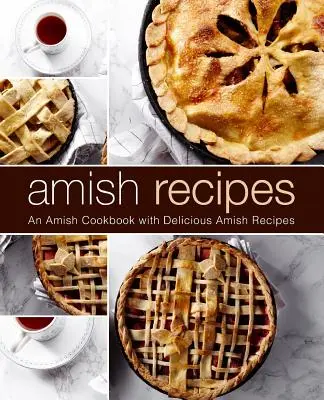 Amisch-Rezepte: Ein amisches Kochbuch mit köstlichen amischen Rezepten (2. Auflage) - Amish Recipes: An Amish Cookbook with Delicious Amish Recipes (2nd Edition)