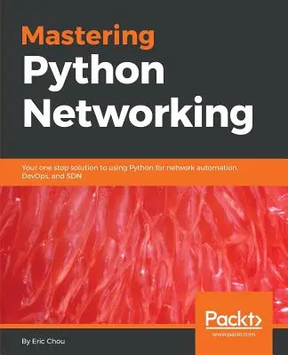 Mastering Python Networking: Ihre Komplettlösung zur Verwendung von Python für Netzwerkautomatisierung, DevOps und SDN - Mastering Python Networking: Your one stop solution to using Python for network automation, DevOps, and SDN