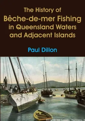 Die Geschichte des Bche-de-mer-Fischfangs in den Gewässern von Queensland und auf den angrenzenden Inseln - The History of Bche-de-mer Fishing in Queensland Waters and Adjacent Islands