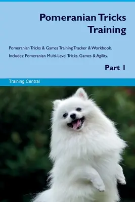 Pomeranian Tricks Training Pomeranian Tricks & Games Training Tracker & Workbook. Enthält: Pomeranian Multi-Level Tricks, Spiele & Gewandtheit. Teil 1 - Pomeranian Tricks Training Pomeranian Tricks & Games Training Tracker & Workbook. Includes: Pomeranian Multi-Level Tricks, Games & Agility. Part 1