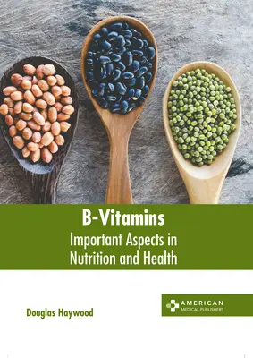 B-Vitamine: Wichtige Aspekte in Ernährung und Gesundheit - B-Vitamins: Important Aspects in Nutrition and Health