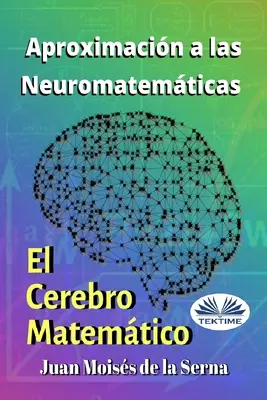 Annäherung an die NeuroMathematik: Das mathematische Gehirn - Aproximacin A Las Neuromatemticas: El Cerebro Matemtico
