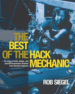 The Best Of The Hack Mechanic: 35 Jahre Hacks, Klugscheißerei und verschiedene automobile Missgeschicke aus dem Roundel-Magazin - The Best Of The Hack Mechanic: 35 years of hacks, kluges, and assorted automotive mayhem from Roundel magazine