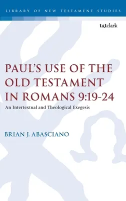 Paulus' Verwendung des Alten Testaments in Römer 9,19-24: Eine intertextuelle und theologische Exegese - Paul's Use of the Old Testament in Romans 9:19-24: An Intertextual and Theological Exegesis