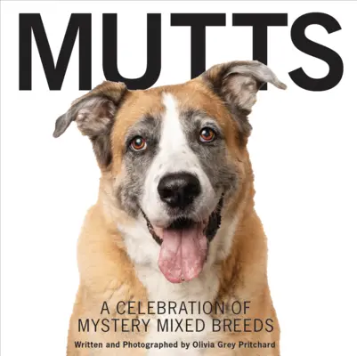 Mutts: Eine Feier der geheimnisvollen Mischlingsrassen - Mutts: A Celebration of Mystery Mixed Breeds