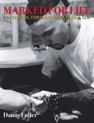 Fürs Leben gezeichnet: Tätowieren im Goldenen Zeitalter - Marked for Life: Tattooing Through the Golden Age