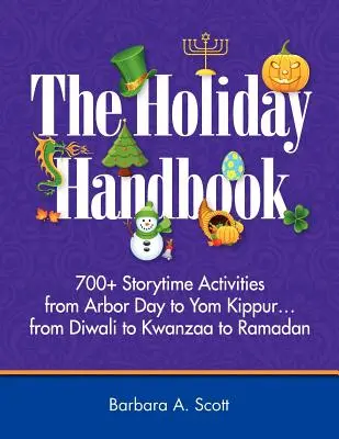 Feiertagshandbuch: Mehr als 700 Aktivitäten zum Erzählen vom Tag des Baumes bis Jom Kippur - Holiday Handbook: 700+ Storytime Activities from Arbor Day to Yom Kippur