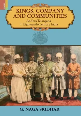 Könige, Gesellschaft und Gemeinschaften: Andhra-Telengana im Indien des achtzehnten Jahrhunderts - Kings, Company and Communities: Andhra-Telengana in Eighteenth-Century India
