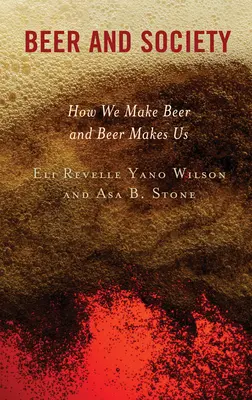 Bier und Gesellschaft: Wie wir Bier machen und wie Bier uns macht - Beer and Society: How We Make Beer and Beer Makes Us