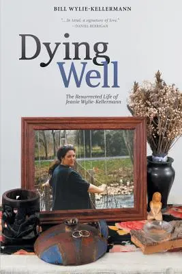 Sterbender Brunnen: Das wiederauferstandene Leben von Jeanie Wylie-Kellermann - Dying Well: The Resurrected Life of Jeanie Wylie-Kellermann