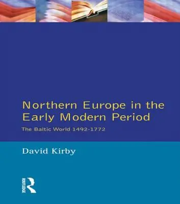 Nordeuropa in der frühen Neuzeit: Die baltische Welt 1492-1772 - Northern Europe in the Early Modern Period: The Baltic World 1492-1772