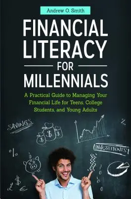 Finanzielle Allgemeinbildung für Millennials: Ein praktischer Leitfaden für Teenager, Studenten und junge Erwachsene zur Verwaltung ihres Finanzlebens - Financial Literacy for Millennials: A Practical Guide to Managing Your Financial Life for Teens, College Students, and Young Adults