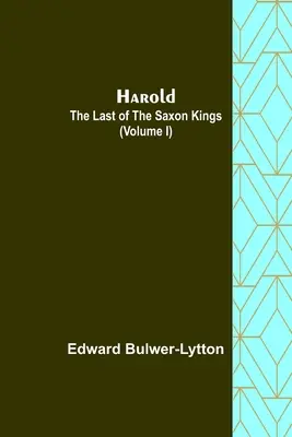 Harold: der letzte der sächsischen Könige (Band I) - Harold: the Last of the Saxon Kings (Volume I)