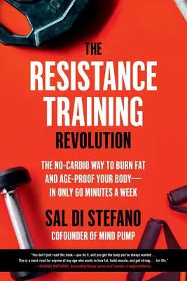 Die Revolution des Widerstandstrainings: Der kardiofreie Weg zur Fettverbrennung und zur Alterung Ihres Körpers - in nur 60 Minuten pro Woche - The Resistance Training Revolution: The No-Cardio Way to Burn Fat and Age-Proof Your Body--In Only 60 Minutes a Week