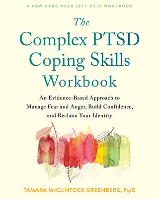 Das Complex Ptsd Coping Skills Workbook: Ein evidenzbasierter Ansatz zur Bewältigung von Angst und Wut, zum Aufbau von Selbstvertrauen und zur Rückgewinnung der eigenen Identität - The Complex Ptsd Coping Skills Workbook: An Evidence-Based Approach to Manage Fear and Anger, Build Confidence, and Reclaim Your Identity