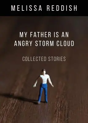Mein Vater ist eine wütende Sturmwolke: Gesammelte Geschichten - My Father Is an Angry Storm Cloud: Collected Stories