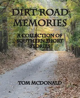 Dirt Road Memories - Eine Sammlung von Südstaaten-Kurzgeschichten - Dirt Road Memories - A Collection of Southern Short Stories