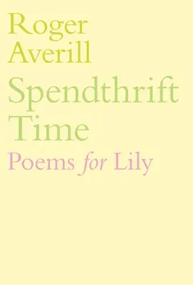 Spendthrift Time: Gedichte für Lily - Spendthrift Time: Poems for Lily