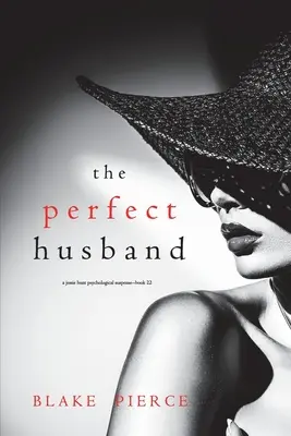Der perfekte Ehemann (Ein psychologischer Suspense-Thriller von Jessie Hunt - Buch zweiundzwanzig) - The Perfect Husband (A Jessie Hunt Psychological Suspense Thriller-Book Twenty-Two)