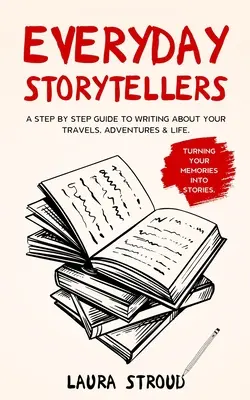 Alltägliche Geschichtenerzähler: Eine Schritt-für-Schritt-Anleitung zum Schreiben über Ihre Reisen, Abenteuer und Ihr Leben - Everyday Storytellers: A step by step guide to writing about your travels, adventures & life