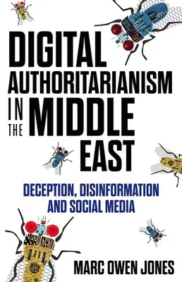 Digitaler Autoritarismus im Nahen Osten: Täuschung, Desinformation und soziale Medien - Digital Authoritarianism in the Middle East: Deception, Disinformation and Social Media
