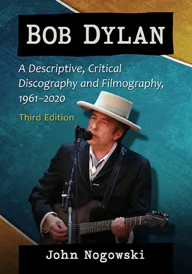 Bob Dylan: Eine beschreibende, kritische Diskographie und Filmographie, 1961-2022, 3d ed. - Bob Dylan: A Descriptive, Critical Discography and Filmography, 1961-2022, 3d ed.