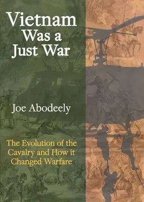 Vietnam war ein gerechter Krieg: Die Entwicklung der Kavallerie und wie sie die Kriegsführung veränderte - Vietnam Was a Just War: The Evolution of the Cavalry and How it Changed Warfare